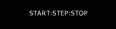 the numerical sequence is defined with three parameters: START STEP and STOP